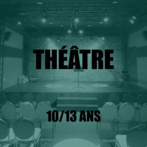 [THÉÂTRE] Enfants • 10-13 ans/Mercredi